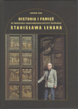 Historia i pamięć w twórczości jarosławskiego artysty rzeźbiarza Stanisława Lenara