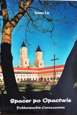 Spacer po Opactwie. Podkarpackie Carcassonne – Iwona Lis