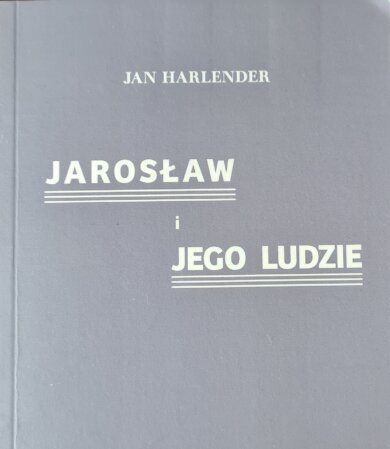 Jarosław i jego ludzie – Jan Harlender Szara okładka z tytułem Jarosław i Jego Ludzie