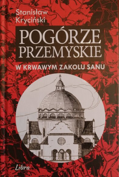 Pogórze Przemyskie. W krwawym zakolu Sanu