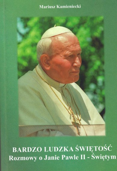 Bardzo ludzka świętość. Rozmowy o Janie Pawle II – Świętym Bardzo ludzka świętość. Rozmowy o Janie Pawle II – Świętym