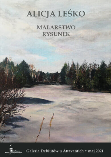 Galeria Debiutów – Alicja Leśko Alicja Leśko. Malarstwo. Rysunek. Galeria Debiutów u Attavantich. Maj 2021
