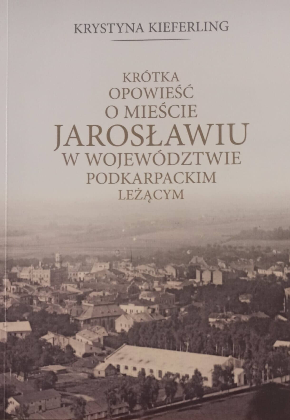 Krystyna Kieferling, „Krótka opowieść o mieście Jarosławiu w województwie podkarpackim leżącym”