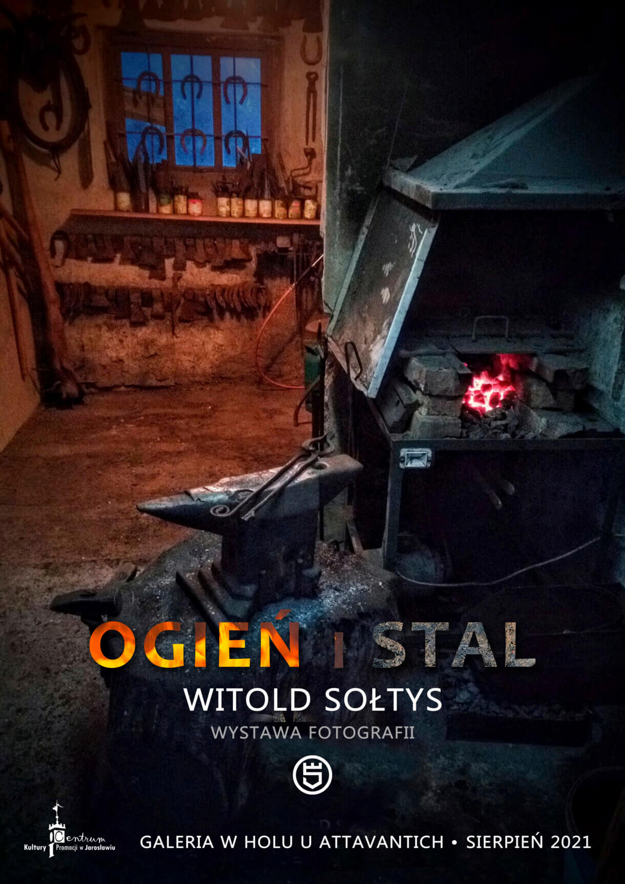 Ogień i Stal. Witold Sołtys Wystawa fotografii. Galeria w Holu u Attavantich. Sierpień 2021