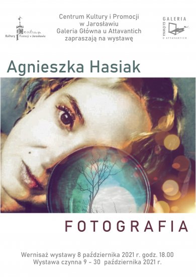 Galeria Główna u Attavantich – Agnieszka Hasiak. Fotografia Galeria Główna u Attavantich Agnieszka Hasiak. Fotografia Wernisaż wystawy: 8 października 2021 r. Czas trwania: 9 - 30 października 2021 r.