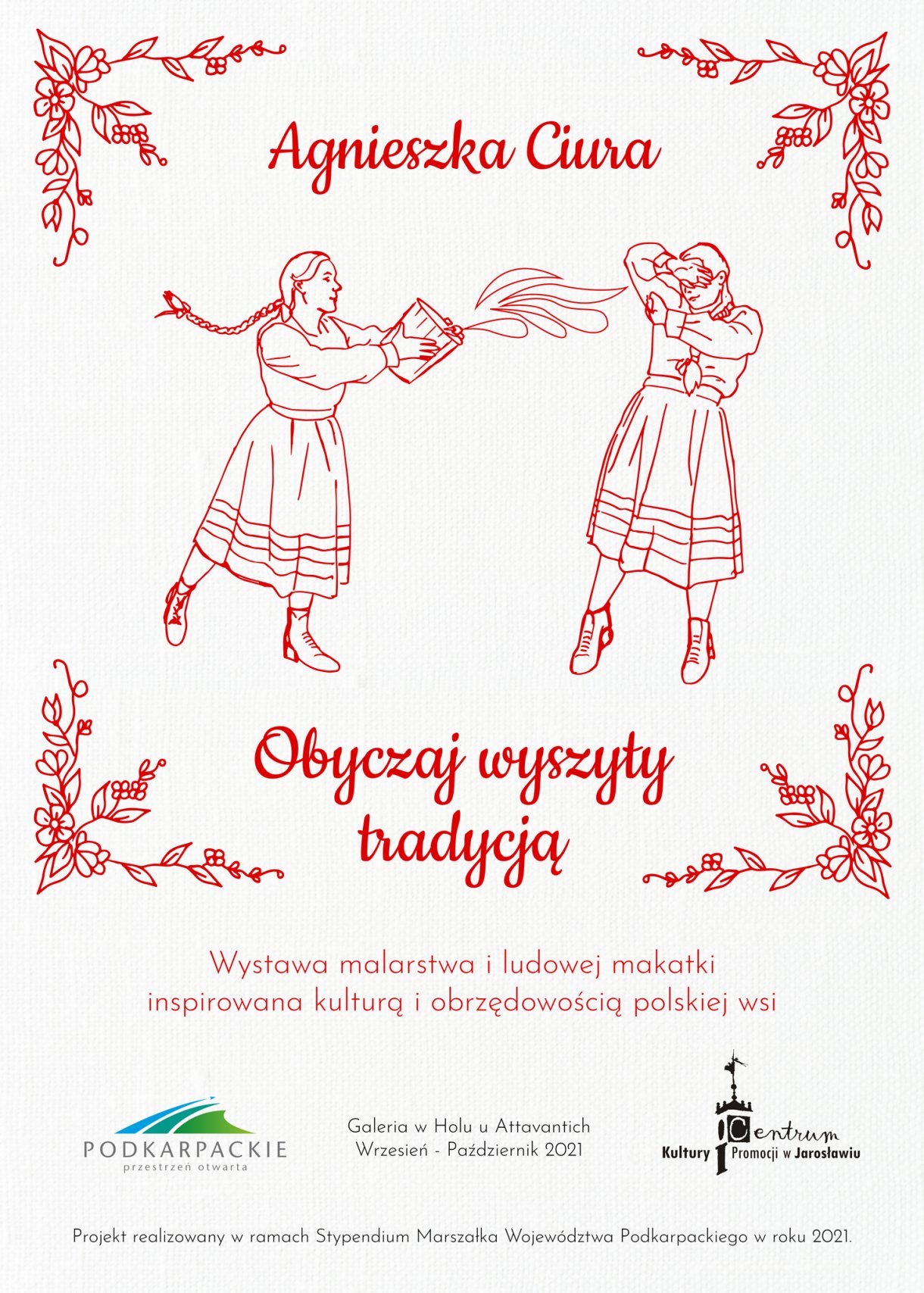 Galeria w Holu u Attavantich Czas trwania: wrzesień/październik 2021 r. Agnieszka Ciura „Obyczaj wyszyty tradycją” Wystawa malarstwa i ludowej makatki inspirowana kulturą i obrzędowością polskiej wsi.