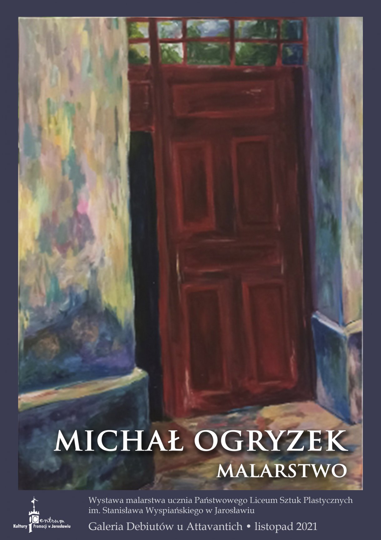 Galeria Debiutów u Attavantich zaprasza. Michał Ogryzek. Malarstwo Wystawa malarstwa ucznia Państwowego Liceum Sztuk Plastycznych im. Stanisława Wyspiańskiego w Jarosławiu. Czas trwania: listopad