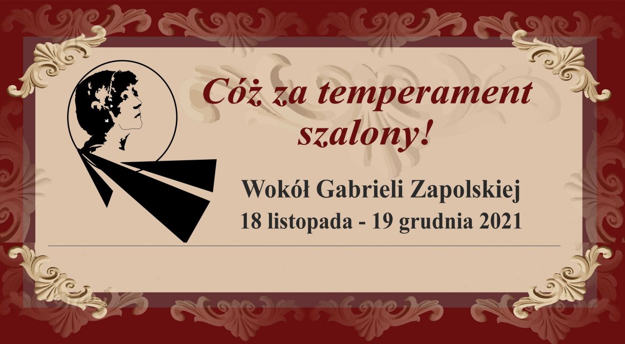 Festiwal Cóż za temperament szalony! – wokół Gabrieli Zapolskiej 18.11 -19.12.2021