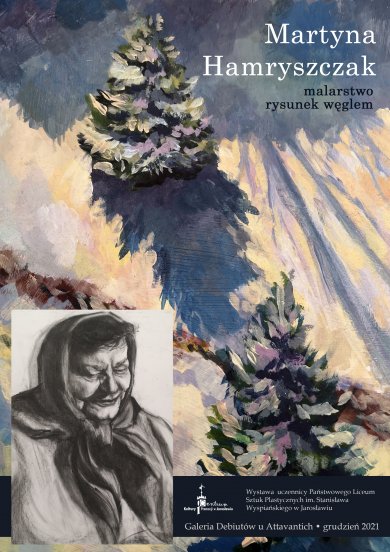 Galeria Debiutów – Martyna Hamryszczak. Malarstwo, rysunek węglem Galeria Debiutów u Attavantich Martyna Hamryszczak. Malarstwo, rysunek węglem. Wystawa malarstwa i rysunku uczennicy Państwowego Liceum Sztuk Plastycznych w Jarosławiu (ZSP w Jarosławiu).