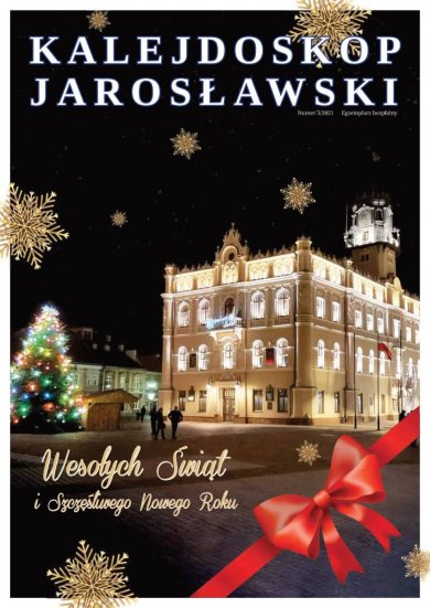 Kalejdoskop Jarosławski nr 21 (3/2021) Kalejdoskop Jarosławski 3/2021 Wesołych Świąt i Szczęśliwego Nowego Roku