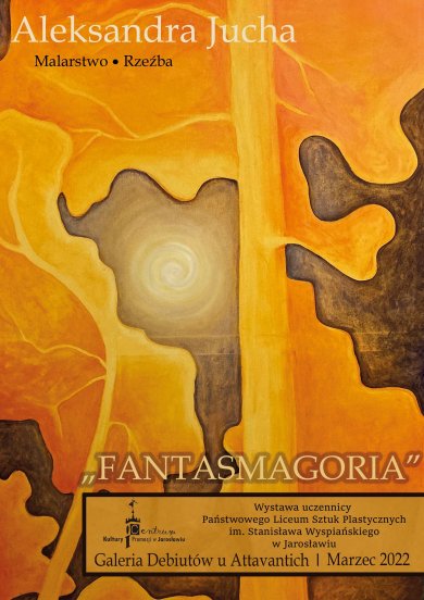 Galeria Debiutów – Aleksandra Jucha „FANTASMAGORIA” Galeria Debiutów u Attavantich: Aleksandra Jucha  „FANTASMAGORIA” Wystawa malarstwa i rysunku uczennicy Państwowego Liceum Sztuk Plastycznych im. Stanisława Wyspańskiego w Jarosławiu (ZSP w Jarosławiu). Czas trwania wystawy: marzec 2022