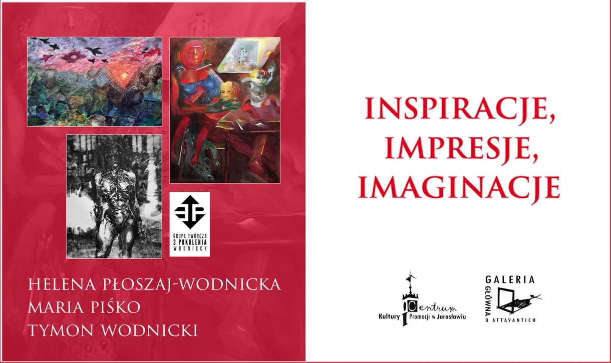 Centrum Kultury i Promocji w Jarosławiu Galeria Główna u Attavantich oraz Artyści z Grupy Twórczej 3 POKOLENIA zapraszają na wernisaż wystawy „INSPIRACJE, IMPRESJE, IMAGINACJE” w dniu 10 czerwca 2022 r., o godz. 18.00. Helena Płoszaj-Wodnicka Maria Piśko Tymon Wodnicki Czas trwania wystawy: 11.06 – 02.07. 2022 r.