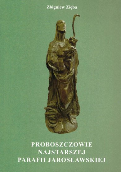 „Proboszczowie najstarszej parafii jarosławskiej” OkładKA książki: Proboszczowie najstarszej parafii jarosławskiej. Autor: Zbigniew Zięba
