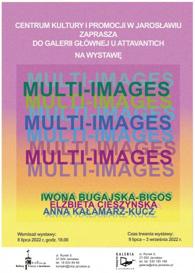 Galeria Główna u Attavantich – „MULTI-IMAGES” Elżbieta Cieszyńska, Anna Kałamarz-Kucz, Iwona Bugajska-Bigos CENTRUM KULTURY I PROMOCJI W JAROSŁAWIU ZAPRASZA DO GALERII GŁÓWNEJ U ATTAVANTICH NA WYSTAWĘ MULTI-IMAGES ELŻBIETA CIESZYŃSKA, ANNA KAŁAMARZ-KUCZ, IWONA BUGAJSKA-BIGOS