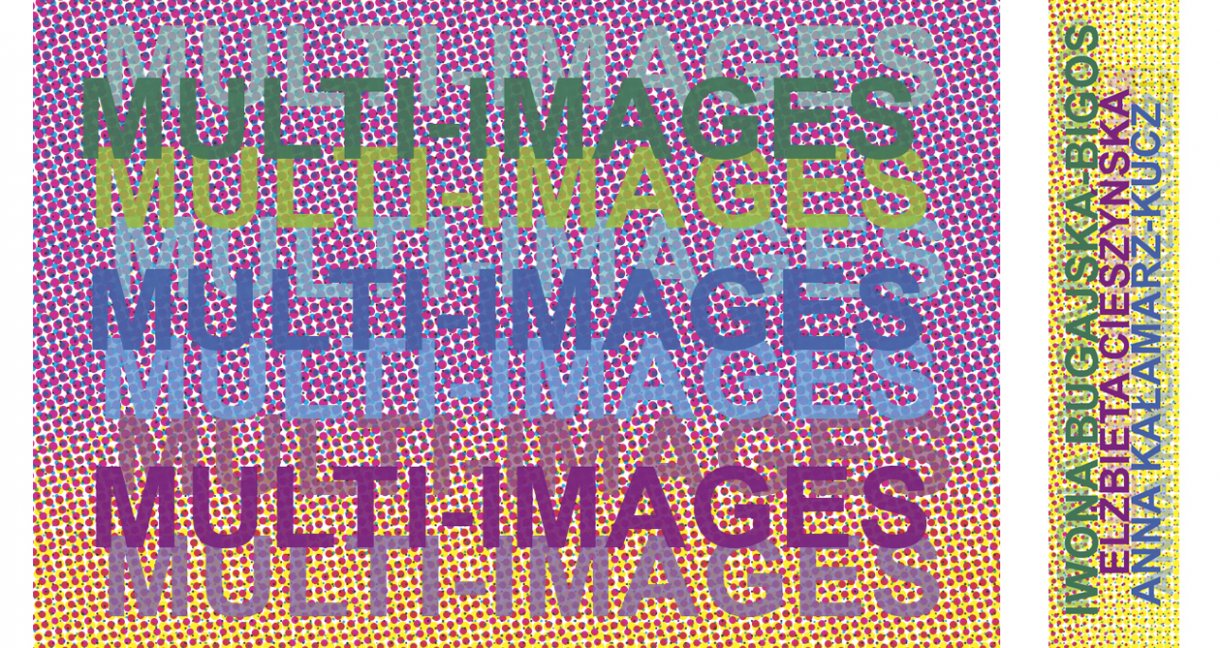 CENTRUM KULTURY I PROMOCJI W JAROSŁAWIU ZAPRASZA DO GALERII GŁÓWNEJ U ATTAVANTICH NA WYSTAWĘ MULTI-IMAGES ELŻBIETA CIESZYŃSKA, ANNA KAŁAMARZ-KUCZ, IWONA BUGAJSKA-BIGOS