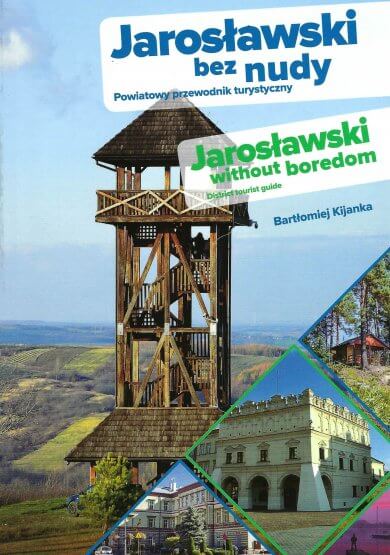 „Jarosławski bez nudy. Powiatowy przewodnik turystyczny” Bartłomiej Kijanka „Jarosławski bez nudy. Powiatowy przewodnik turystyczny” Bartłomiej Kijanka