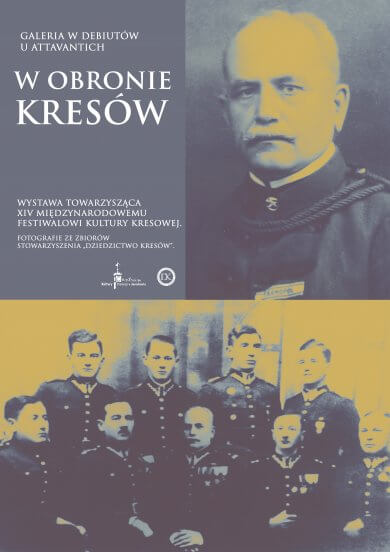 Galeria Debiutów – „W obronie Kresów” Galeria Debiutów u Attavantich zaprasza na wystawę „W obronie Kresów” Wystawa towarzysząca XIV Międzynarodowemu Festiwalowi Kultury Kresowej.  Fotografie ze zbiorów Stowarzyszenia „Dziedzictwo Kresów” Czas trwania wystawy: wrzesień 2023