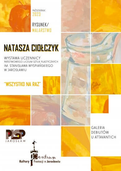 Galeria Debiutów u Attavantich zaprasza na wystawę „Wszystko Na Raz” Natasza Ciołczyk Wystawa uczennicy Państwowego Liceum Sztuk Plastycznych im. Stanisława Wyspiańskiego w Jarosławiu. Czas trwania wystawy: październik 2023