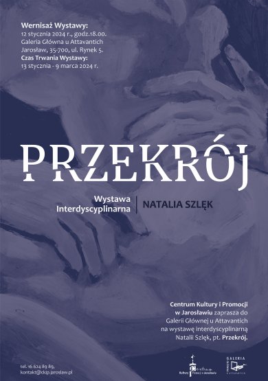 „Przekrój” – wystawa interdyscyplinarna Natalii Szlęk wystawa interdyscyplinarna Natalia Szlęk Przekrój wernisaz wystawy 12 stycznia 2024 godz. 18.00 Galeria Głłówna u Attavanrich