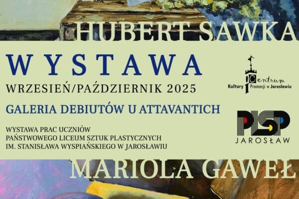 Galeria Debiutów – Mariola Gaweł i Hubert Sawka Galeria Debiutów u Attavantich zaprasza na wystawę Marioli Gaweł i Huberta Sawka Wystawa prac uczniów Państwowego Liceum Sztuk Plastycznych im. Stanisława Wyspiańskiego w Jarosławiu. wrzesień/październik 2025