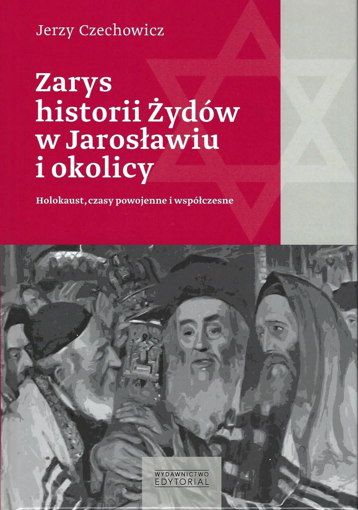 Jerzy Czechowicz Zarys historii Żydów w Jarosławiu i okolicy, Holokaust, czasy powojenne i współczesne