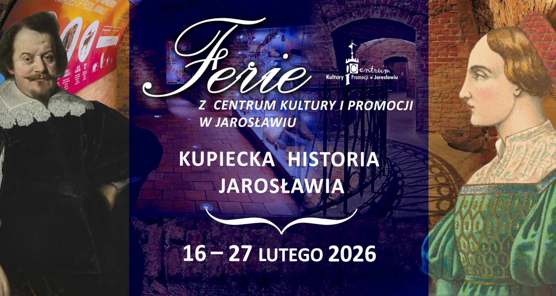 KUPIECKA HISTORIA JAROSŁAWIA  – Ferie z Centrum Kultury i Promocji w Jarosławiu