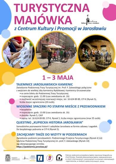 Turystyczna Majówka z Centrum Kultury i Promocji w Jarosławiu! Majówka w Jarosławiu? Brzmi jak przepis na fantastyczny początek sezonu turystycznego! W dniach 1 – 3 maja Centrum Kultury i Promocji w Jarosławiu przygotowało wyjątkowe propozycje, które sprawią, że zakochasz się w Jarosławiu lub pokochasz to miasto jeszcze bardziej! Oto one: Tajemnice Jarosławskich Kamienic Wiosenne spacerki po Starym Mieście z Przewodnikiem Questing „Kupiecka Historia Jarosławia” Wizyta w Podziemiach Jarosławskich: Podziemnym Przejściu Turystycznym pod kamienicami Orsettich, Attavantich i Gruszewiczów oraz Podziemnej Trasie Turystycznej im. prof. Feliksa Zalewskiego w Jarosławiu. Zapraszamy do odwiedzin miasta pełnego historycznych perełek, urokliwych uliczek oraz miejsc, które zapraszają do aktywnego wypoczynku oraz odkrywania jego historii. Prócz turystycznych wojaży zaplanowanych na długi majowy weekend, zapraszamy także do udziału w uroczystościach z okazji Dnia Flagi Rzeczypospolitej Polskiej oraz Święta Narodowego Trzeciego Maja. Na chętnych czeka także Piknik Obywatelski. [klik]  Do zobaczenia w Jarosławiu!