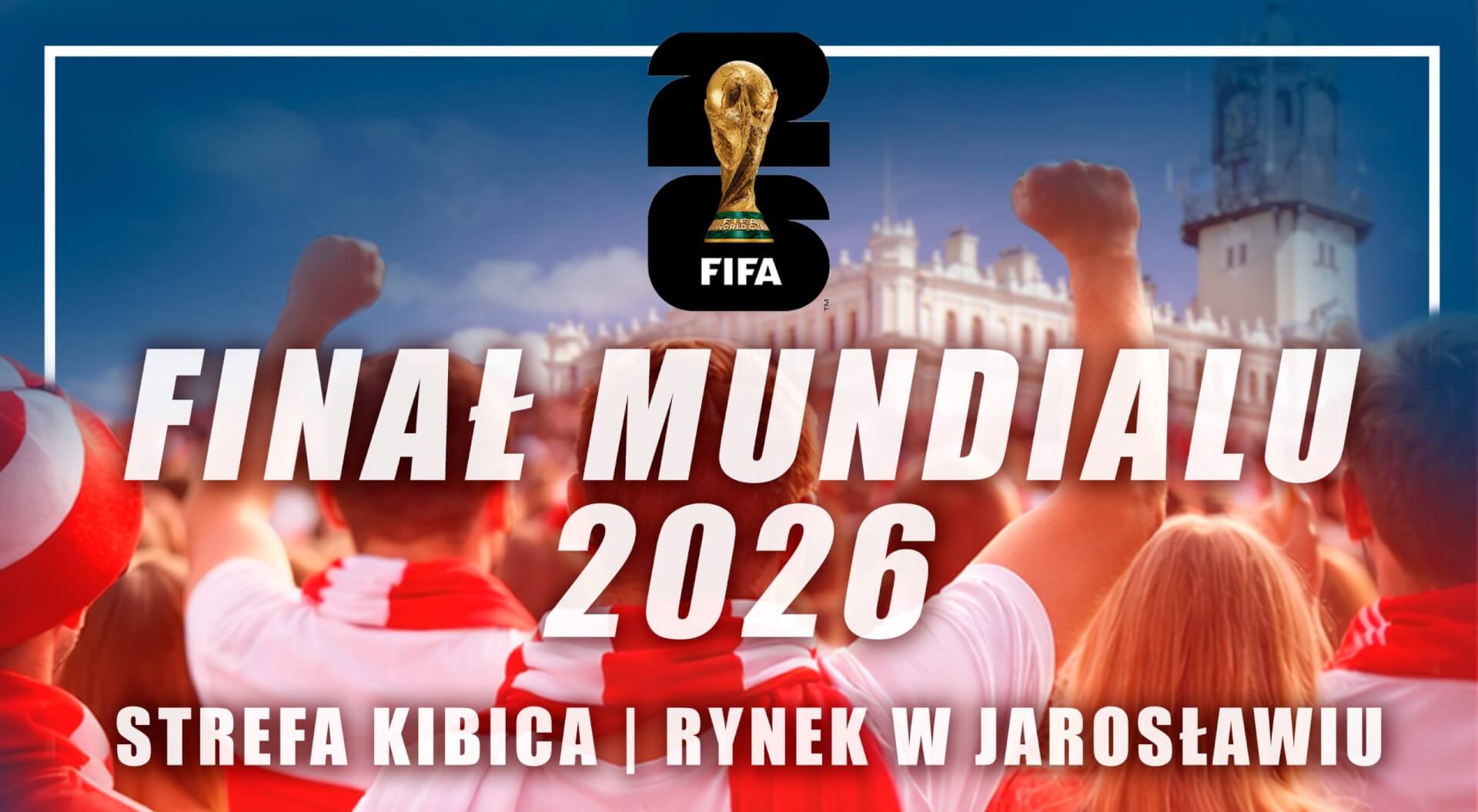 Finał Mundialu 2026 w Strefie Kibica na Rynku w Jarosławiu